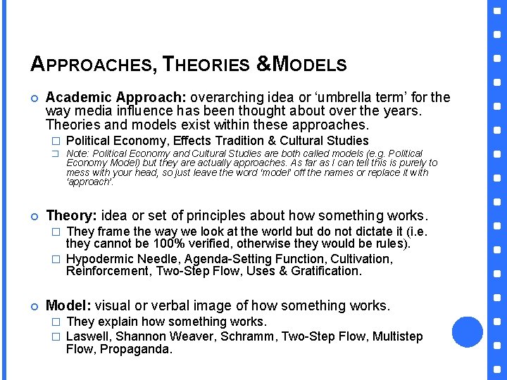 APPROACHES, THEORIES &MODELS Academic Approach: overarching idea or ‘umbrella term’ for the way media