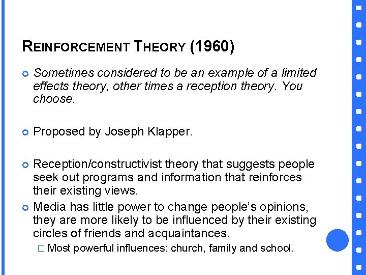 REINFORCEMENT THEORY (1960) Sometimes considered to be an example of a limited effects theory,