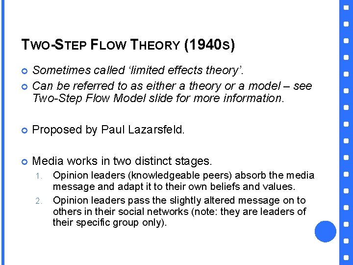 TWO-STEP FLOW THEORY (1940 S) Sometimes called ‘limited effects theory’. Can be referred to