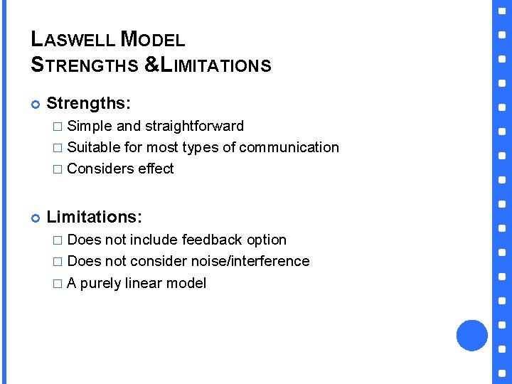 LASWELL MODEL STRENGTHS &LIMITATIONS Strengths: � Simple and straightforward � Suitable for most types