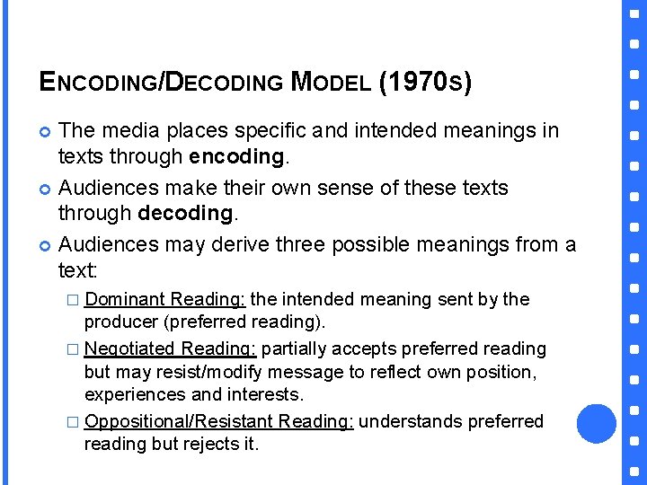 ENCODING/DECODING MODEL (1970 S) The media places specific and intended meanings in texts through