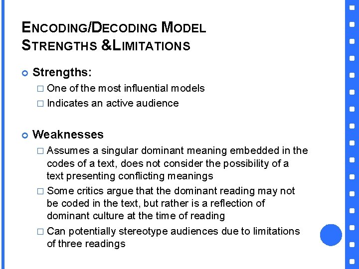 ENCODING/DECODING MODEL STRENGTHS &LIMITATIONS Strengths: � One of the most influential models � Indicates