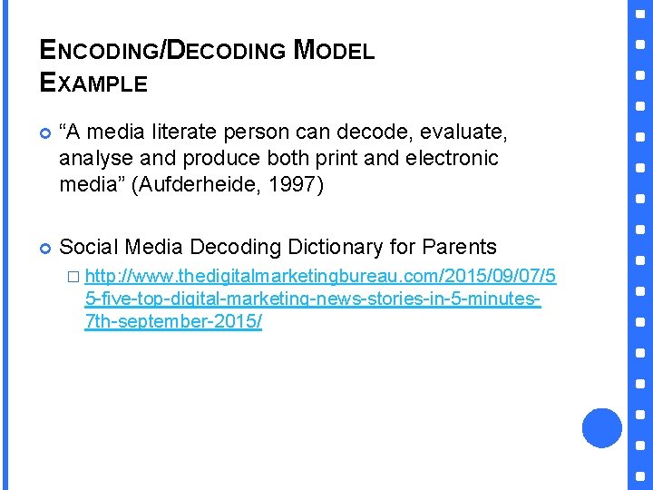 ENCODING/DECODING MODEL EXAMPLE “A media literate person can decode, evaluate, analyse and produce both