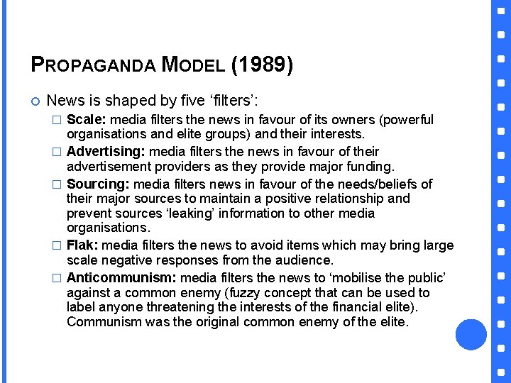 PROPAGANDA MODEL (1989) News is shaped by five ‘filters’: � � � Scale: media