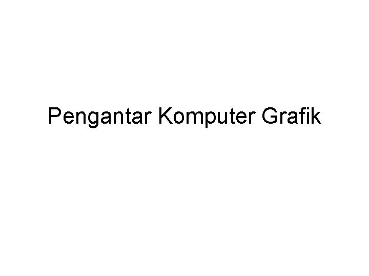 Pengantar Komputer Grafik 