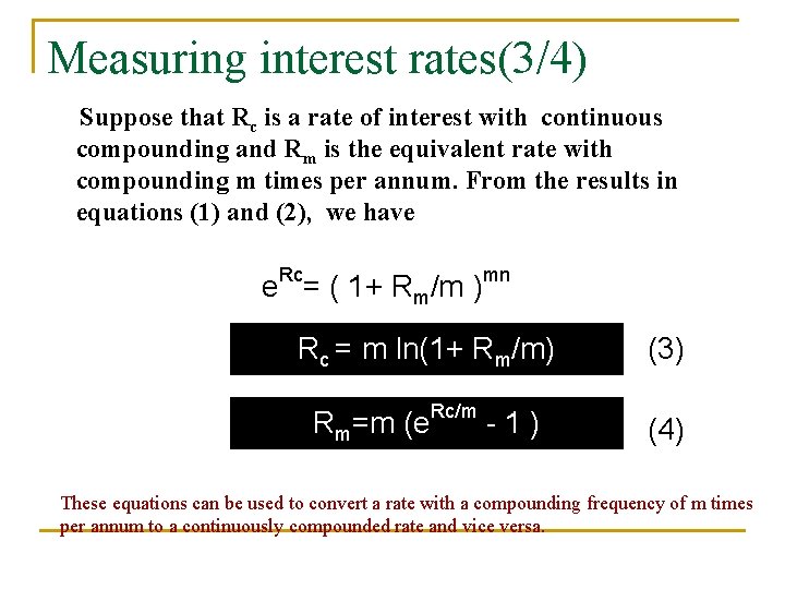 Measuring interest rates(3/4) Suppose that Rc is a rate of interest with continuous compounding