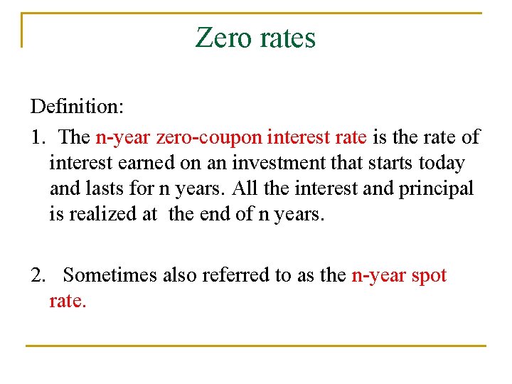 Zero rates Definition: 1. The n-year zero-coupon interest rate is the rate of interest