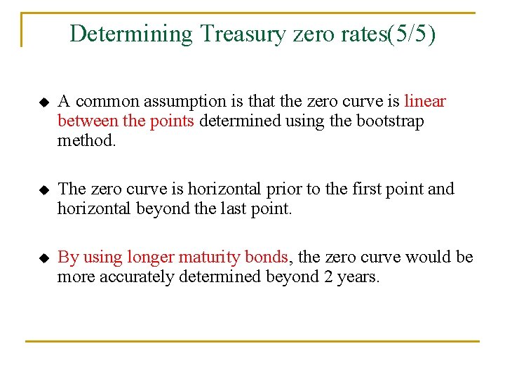 Determining Treasury zero rates(5/5) u A common assumption is that the zero curve is