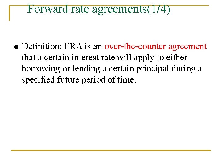 Forward rate agreements(1/4) u Definition: FRA is an over-the-counter agreement that a certain interest