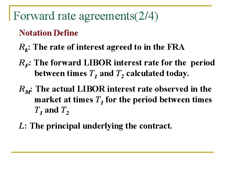 Forward rate agreements(2/4) Notation Define Rk: The rate of interest agreed to in the