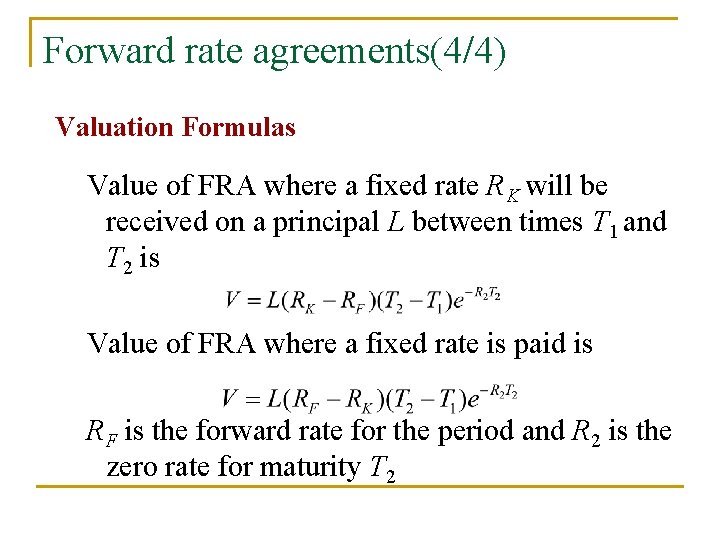 Forward rate agreements(4/4) Valuation Formulas Value of FRA where a fixed rate RK will