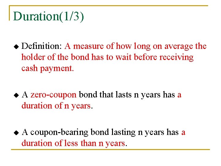 Duration(1/3) u Definition: A measure of how long on average the holder of the