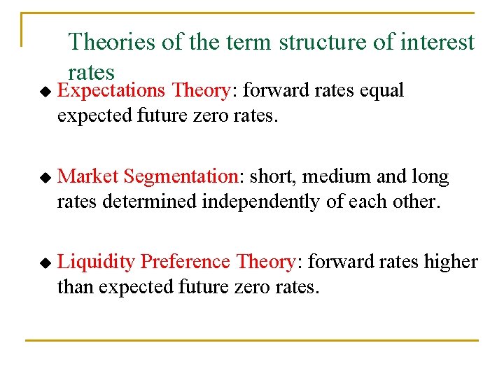 Theories of the term structure of interest rates u Expectations Theory: forward rates equal