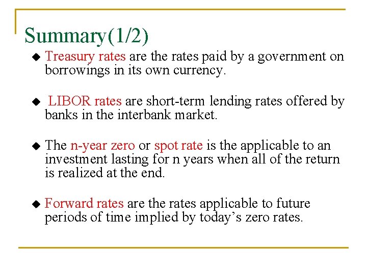 Summary(1/2) u Treasury rates are the rates paid by a government on borrowings in