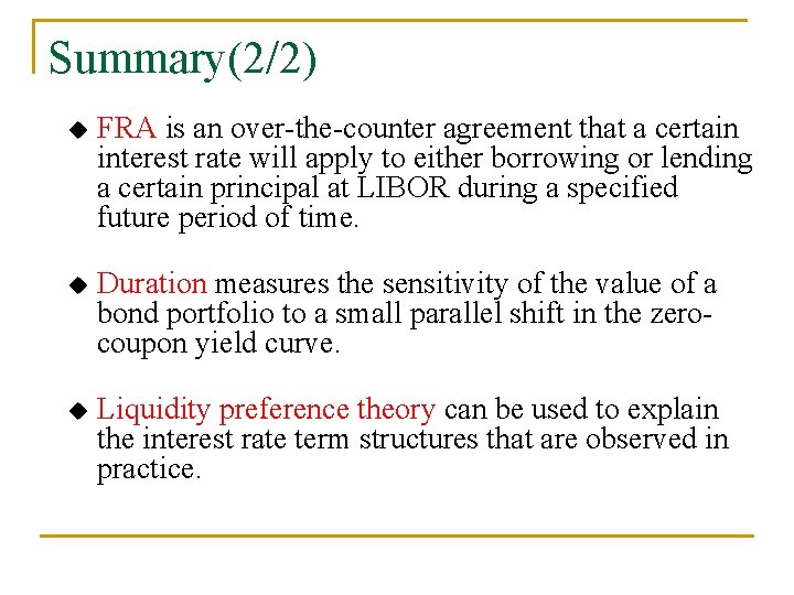 Summary(2/2) u FRA is an over-the-counter agreement that a certain interest rate will apply