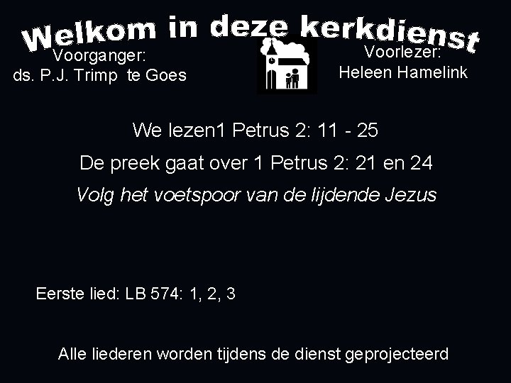 Voorganger: ds. P. J. Trimp te Goes Voorlezer: Heleen Hamelink We lezen 1 Petrus