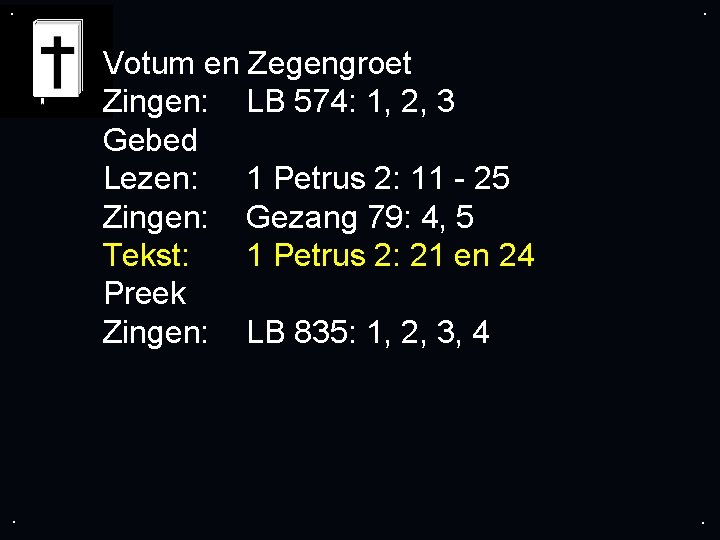 . . Votum en Zegengroet Zingen: LB 574: 1, 2, 3 Gebed Lezen: 1