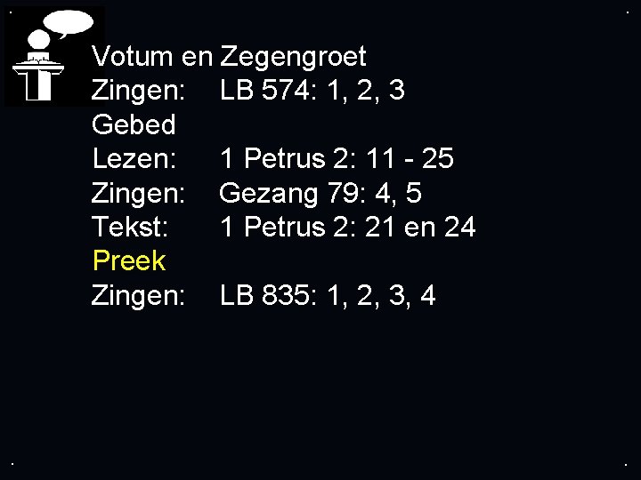 . . Votum en Zegengroet Zingen: LB 574: 1, 2, 3 Gebed Lezen: 1