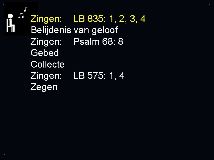 . . Zingen: LB 835: 1, 2, 3, 4 Belijdenis van geloof Zingen: Psalm