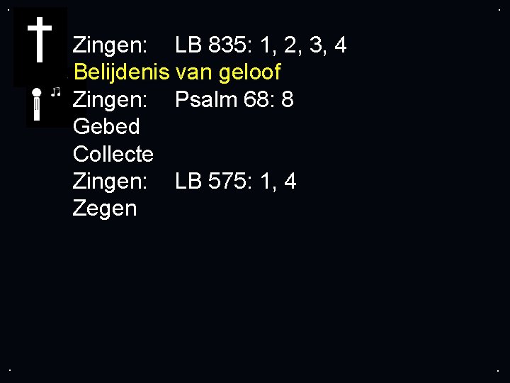 . . Zingen: LB 835: 1, 2, 3, 4 Belijdenis van geloof Zingen: Psalm