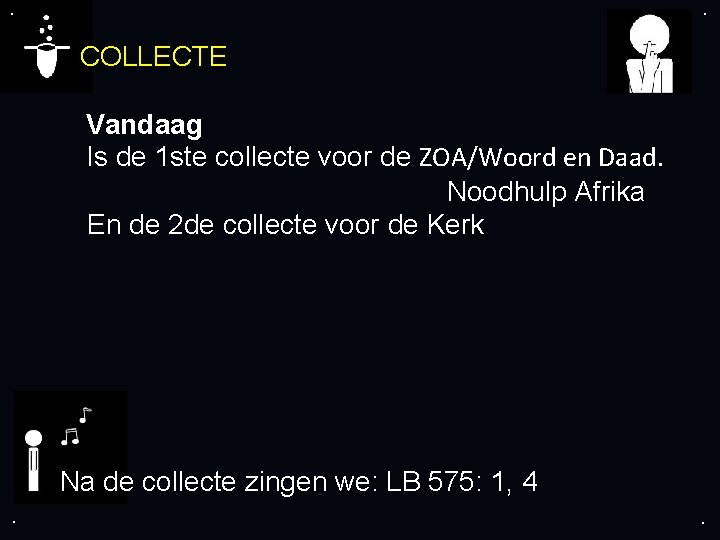 . . COLLECTE Vandaag Is de 1 ste collecte voor de ZOA/Woord en Daad.