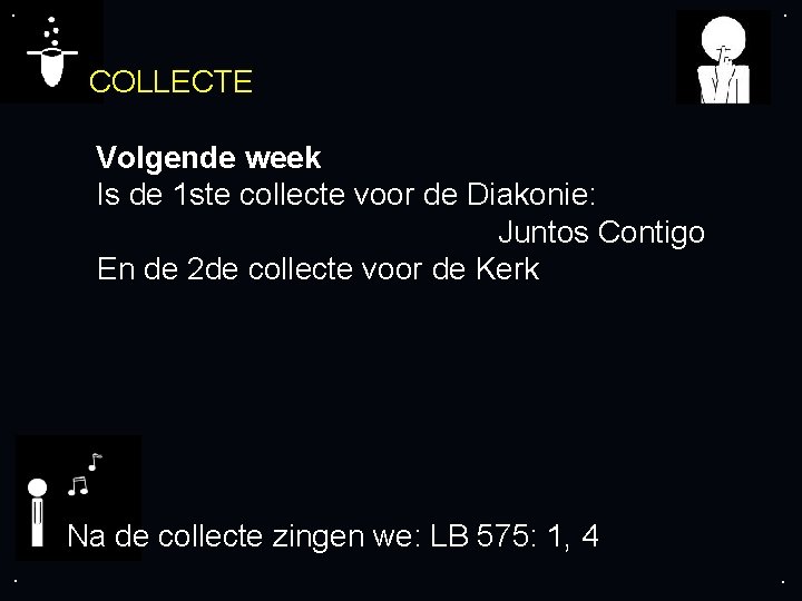 . . COLLECTE Volgende week Is de 1 ste collecte voor de Diakonie: Juntos . . COLLECTE Volgende week Is de 1 ste collecte voor de Diakonie: Juntos