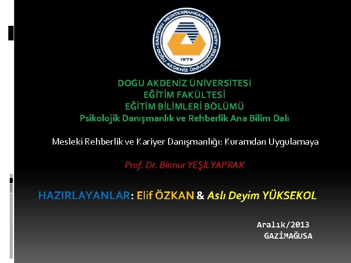 DOĞU AKDENİZ ÜNİVERSİTESİ EĞİTİM FAKÜLTESİ EĞİTİM BİLİMLERİ BÖLÜMÜ Psikolojik Danışmanlık ve Rehberlik Ana Bilim