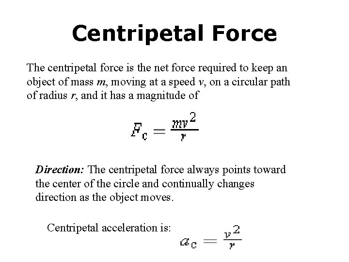 Centripetal Force The centripetal force is the net force required to keep an object