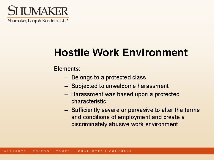 Hostile Work Environment Elements: – Belongs to a protected class – Subjected to unwelcome