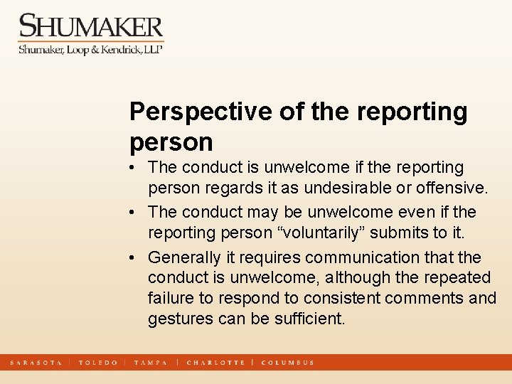 Perspective of the reporting person • The conduct is unwelcome if the reporting person