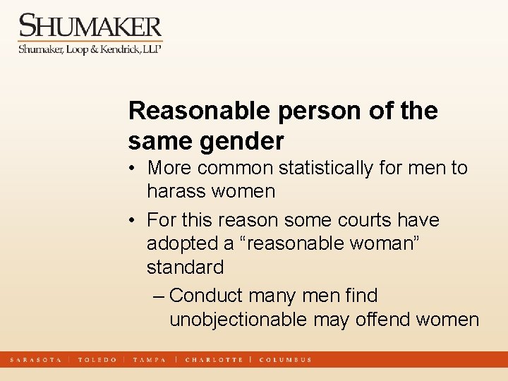 Reasonable person of the same gender • More common statistically for men to harass