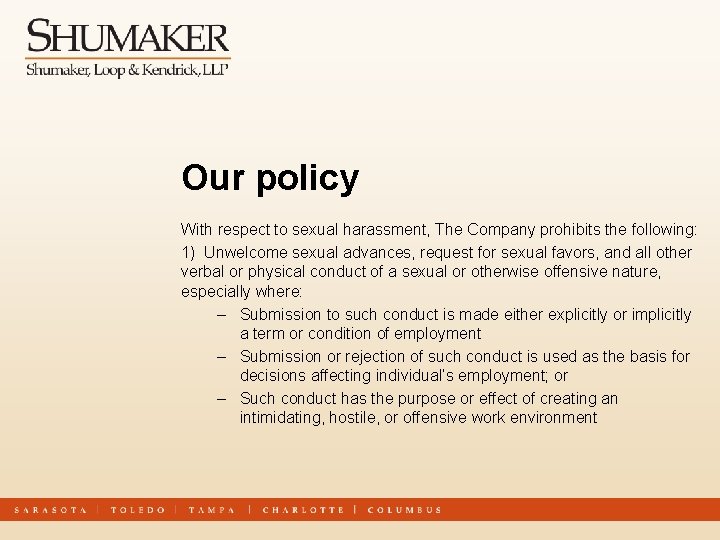 Our policy With respect to sexual harassment, The Company prohibits the following: 1) Unwelcome