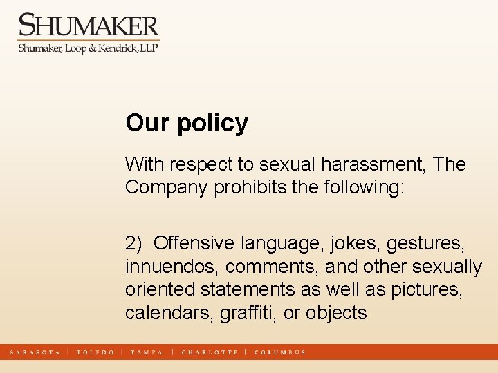 Our policy With respect to sexual harassment, The Company prohibits the following: 2) Offensive