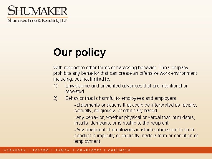 Our policy With respect to other forms of harassing behavior, The Company prohibits any