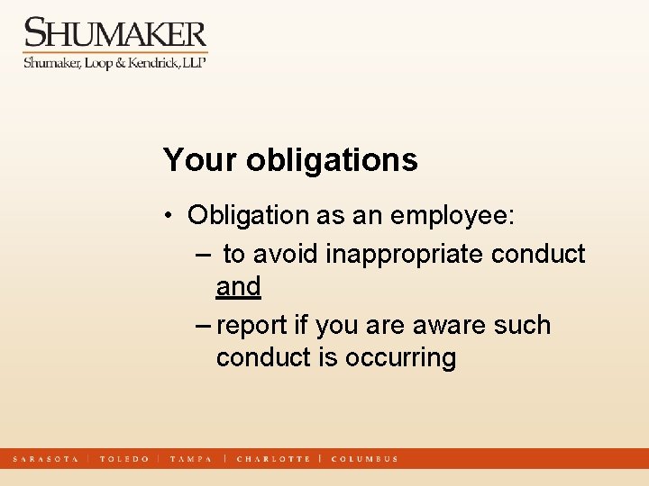 Your obligations • Obligation as an employee: – to avoid inappropriate conduct and –