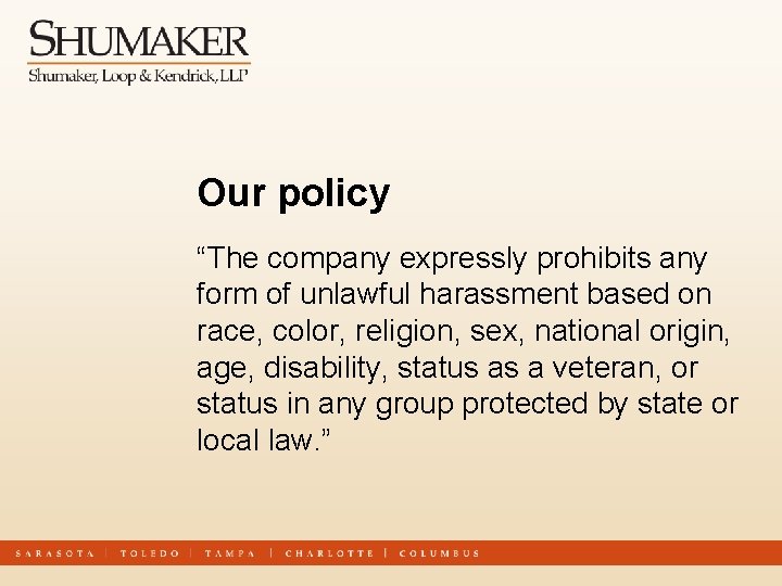Our policy “The company expressly prohibits any form of unlawful harassment based on race,