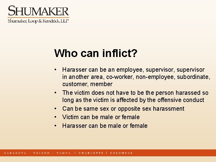 Who can inflict? • Harasser can be an employee, supervisor in another area, co-worker,