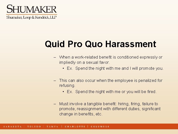 Quid Pro Quo Harassment – When a work-related benefit is conditioned expressly or impliedly