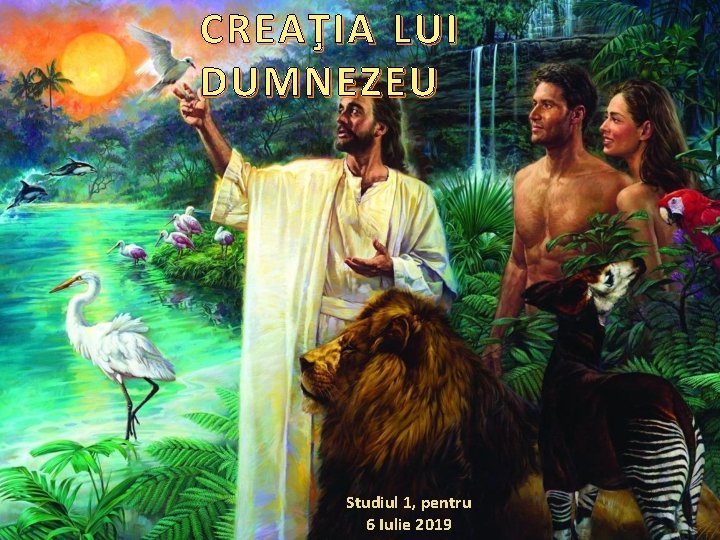 CREAŢIA LUI DUMNEZEU Studiul 1, pentru 6 Iulie 2019 