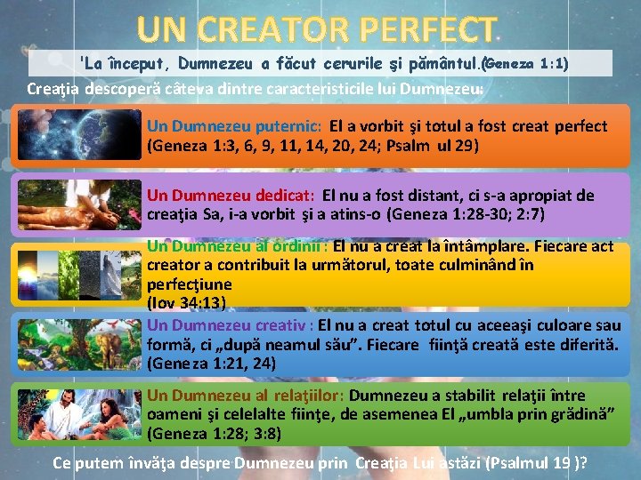 'La început, Dumnezeu a făcut cerurile şi pământul. ‘(Geneza 1: 1) Creaţia descoperă câteva