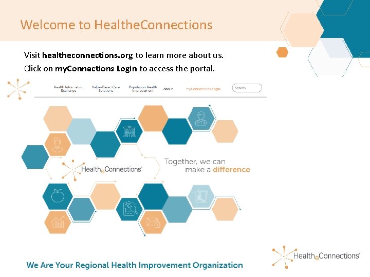 Welcome to Healthe. Connections Visit healtheconnections. org to learn more about us. Click on Welcome to Healthe. Connections Visit healtheconnections. org to learn more about us. Click on