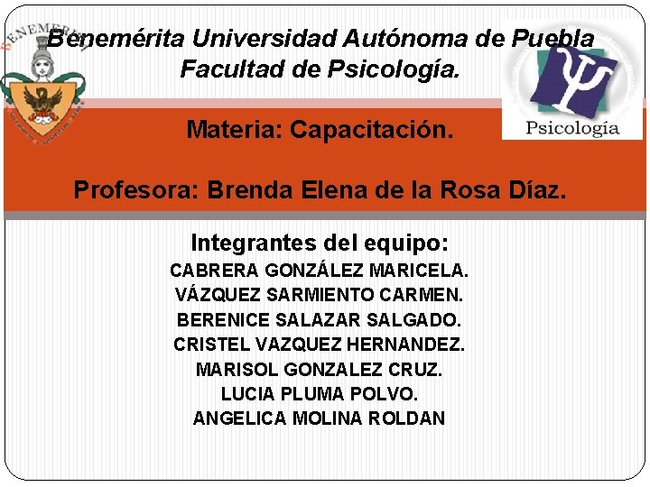 Benemérita Universidad Autónoma de Puebla Facultad de Psicología. Materia: Capacitación. Profesora: Brenda Elena de