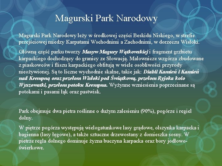 Magurski Park Narodowy leży w środkowej części Beskidu Niskiego, w strefie przejściowej miedzy Karpatami