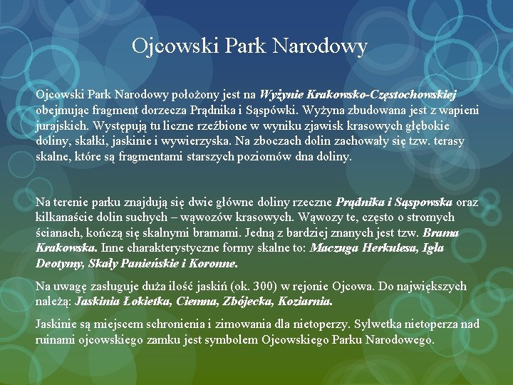 Ojcowski Park Narodowy położony jest na Wyżynie Krakowsko-Częstochowskiej obejmując fragment dorzecza Prądnika i Sąspówki.