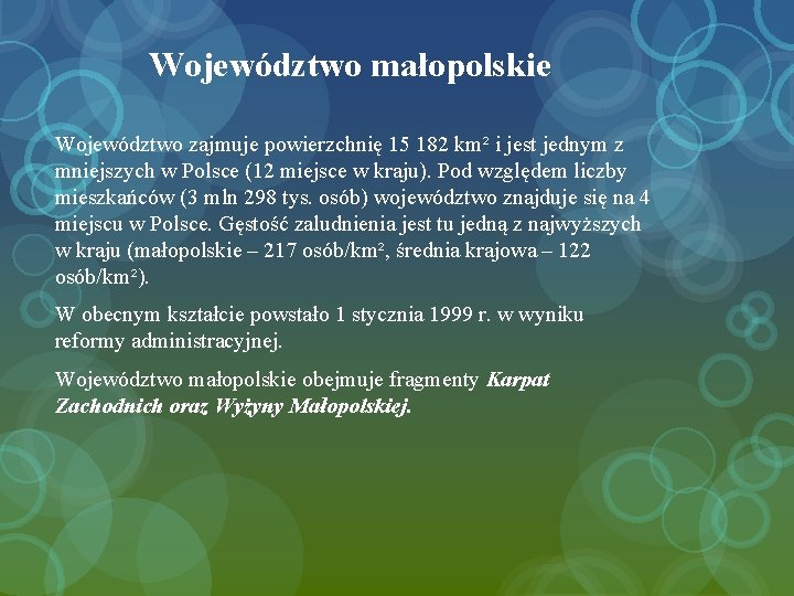 Województwo małopolskie Województwo zajmuje powierzchnię 15 182 km² i jest jednym z mniejszych w