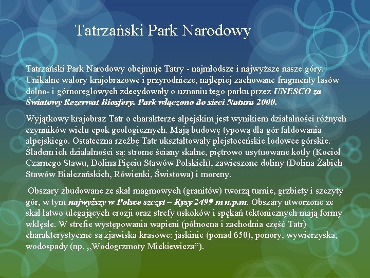 Tatrzański Park Narodowy obejmuje Tatry - najmłodsze i najwyższe nasze góry. Unikalne walory krajobrazowe