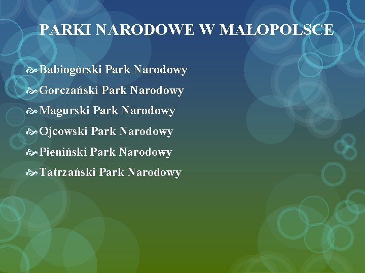 PARKI NARODOWE W MAŁOPOLSCE Babiogórski Park Narodowy Gorczański Park Narodowy Magurski Park Narodowy Ojcowski PARKI NARODOWE W MAŁOPOLSCE Babiogórski Park Narodowy Gorczański Park Narodowy Magurski Park Narodowy Ojcowski