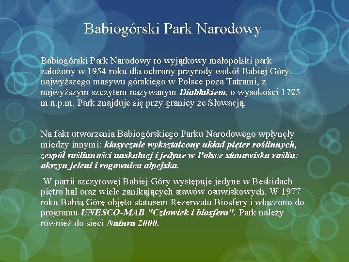 Babiogórski Park Narodowy to wyjątkowy małopolski park założony w 1954 roku dla ochrony przyrody Babiogórski Park Narodowy to wyjątkowy małopolski park założony w 1954 roku dla ochrony przyrody