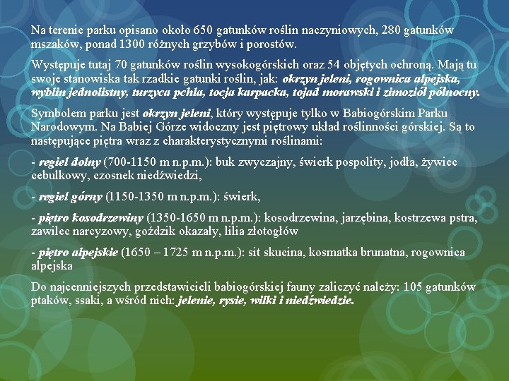 Na terenie parku opisano około 650 gatunków roślin naczyniowych, 280 gatunków mszaków, ponad 1300 Na terenie parku opisano około 650 gatunków roślin naczyniowych, 280 gatunków mszaków, ponad 1300
