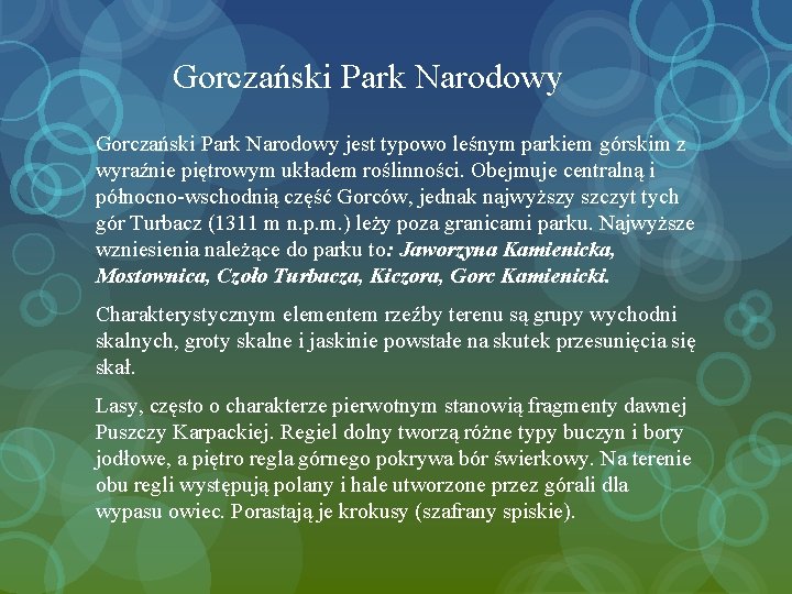 Gorczański Park Narodowy jest typowo leśnym parkiem górskim z wyraźnie piętrowym układem roślinności. Obejmuje